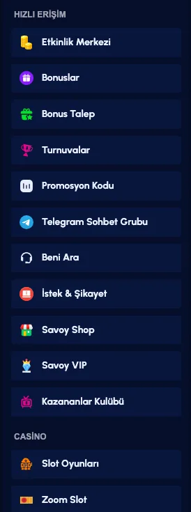 Savoybetting sol menüsü, 7 Ekim 2026 kaydı Savoybetting sitesinde Hızlı Erişim menüsü: Etkinlik Merkezi, Bonuslar, Bonus Talep, Promosyon Kodu, Telegram Sohbet Grubu